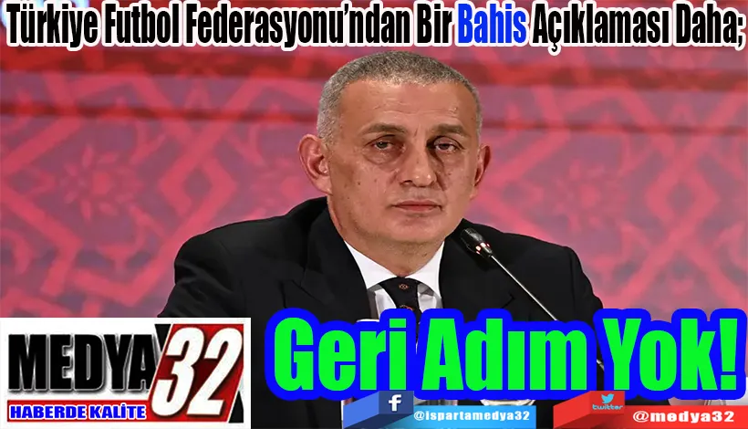 Türkiye Futbol Federasyonu’ndan Bir Bahis Açıklaması Daha;  Geri Adım Yok! 