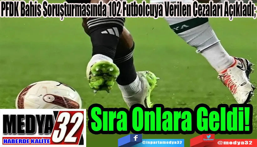 PFDK Bahis Soruşturmasında 102 Futbolcuya Verilen Cezaları Açıkladı Sıra Onlarda Geldi! 