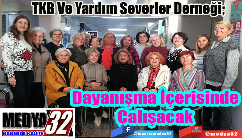 TKB Ve Yardım Severler Derneği;  Dayanışma İçerisinde Çalışacak 
