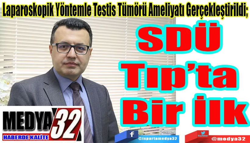 Laparoskopik Yöntemle Testis Tümörü Ameliyatı Gerçekleştirildi;  SDÜ Tıp’ta Bir İlk