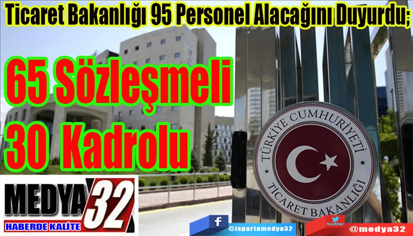 Ticaret Bakanlığı 95 Personel Alacağını Duyurdu;  65 Sözleşmeli  30 Kadrolu 