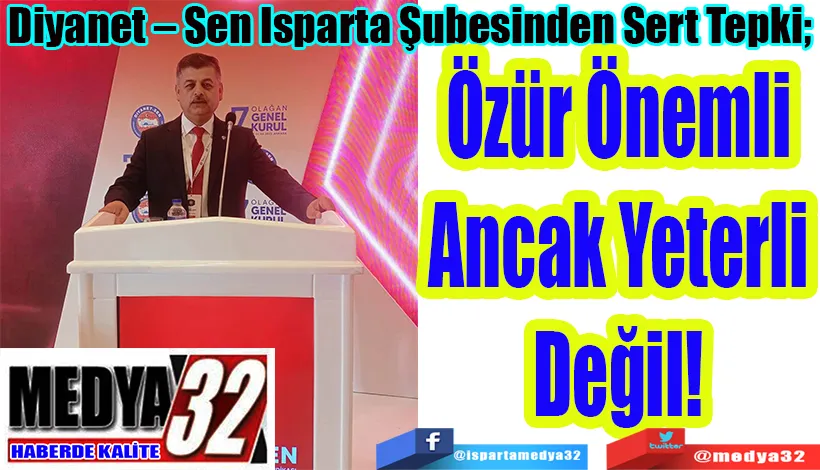 Diyanet – Sen Isparta Şubesinden Sert Tepki;  Özür Önemli Ancak Yeterli Değil! 