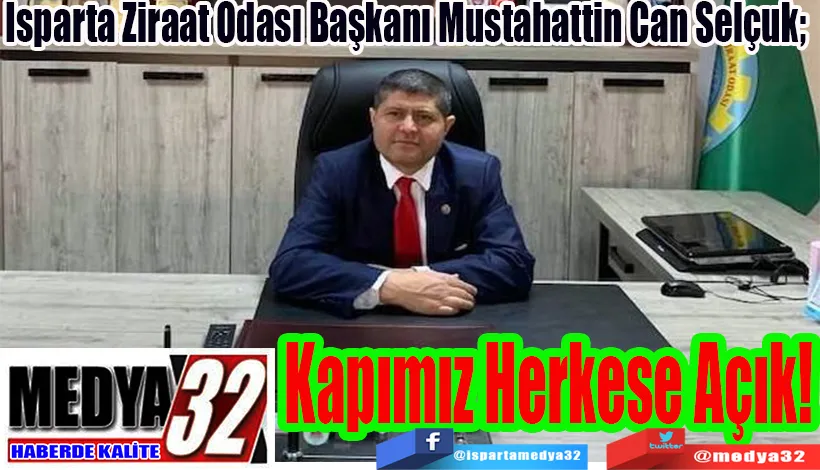 Isparta Ziraat Odası Başkanı Mustahattin Can Selçuk;  Kapımız Herkese Açık!