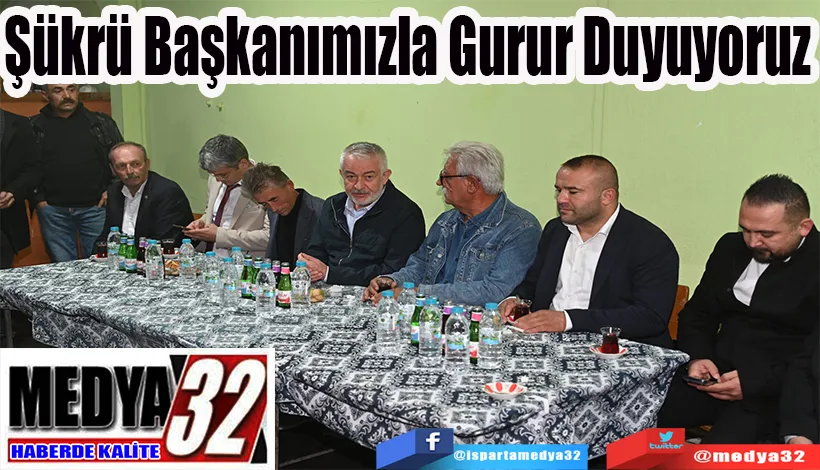 Şükrü Başkanımızla  Gurur Duyuyoruz