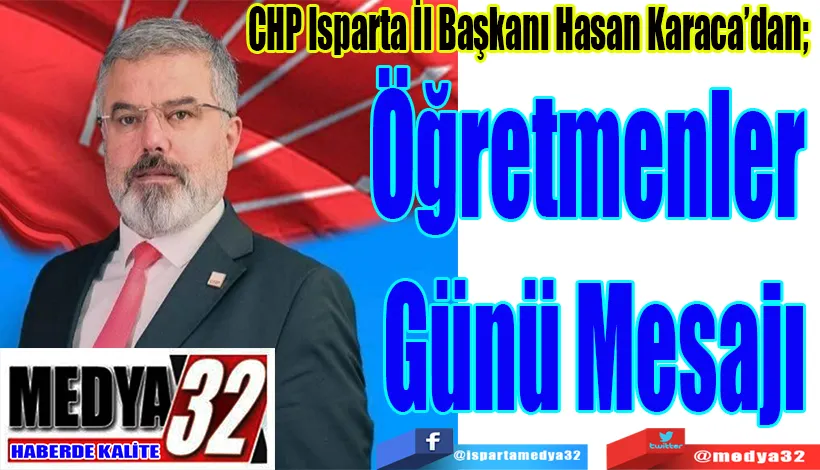 CHP Isparta İl Başkanı Hasan Karaca’dan;  Öğretmenler  Günü Mesajı 