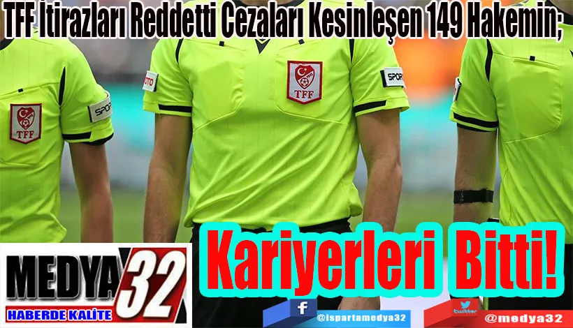 TFF İtirazları Reddetti Cezaları Kesinleşen 149 Hakemin;  Kariyerleri Bitti! 