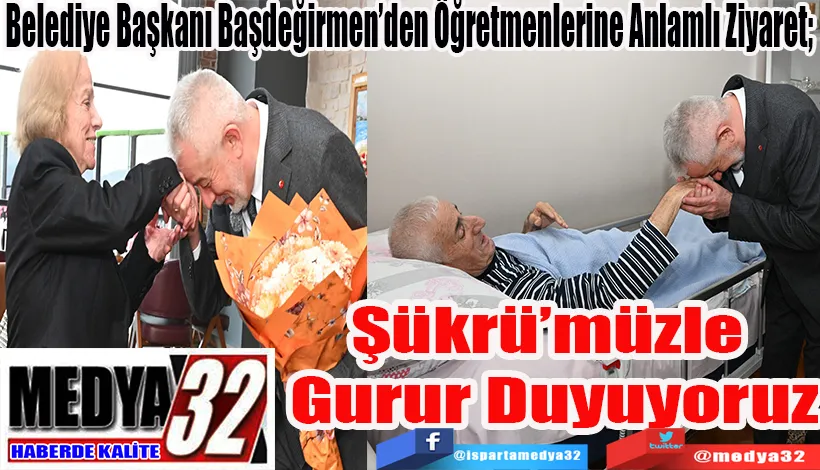 Belediye Başkanı Başdeğirmen’den Öğretmenlerine Anlamlı Ziyaret;   Şükrü’müzle  Gurur Duyuyoruz