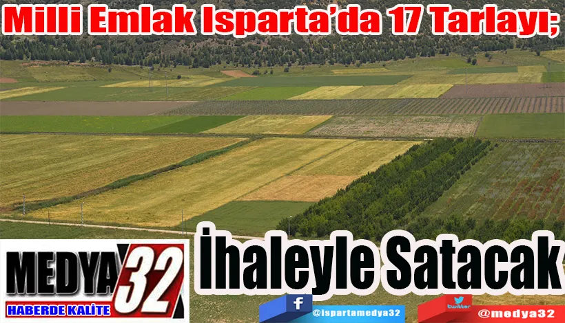 Milli Emlak Isparta’da 17 Tarlayı;  İhale Usulü İle Satacak