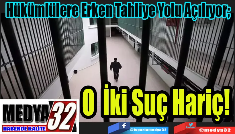 Hükümlülere Erken Tahliye Yolu Açılıyor;  O İki Suç Hariç! 