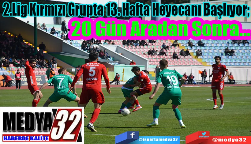 2.Lig Kırmızı Grupta 13. Hafta Heyecanı Başlıyor;  20 Gün Aradan Sonra…