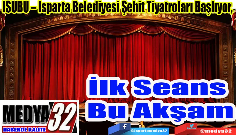 ISÜBU – Isparta Belediyesi Şehit Tiyatroları Başlıyor,  İlk Seans  Bu Akşam 