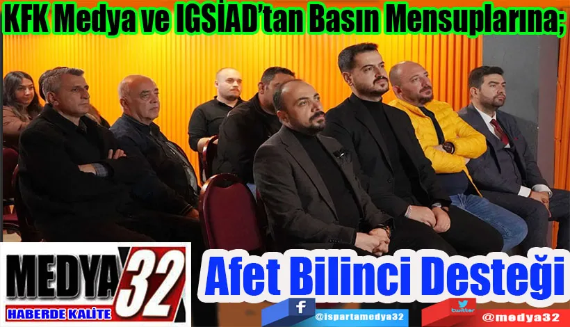 KFK Medya ve IGSİAD’tan Basın Mensuplarına;  Afet Bilinci Desteği