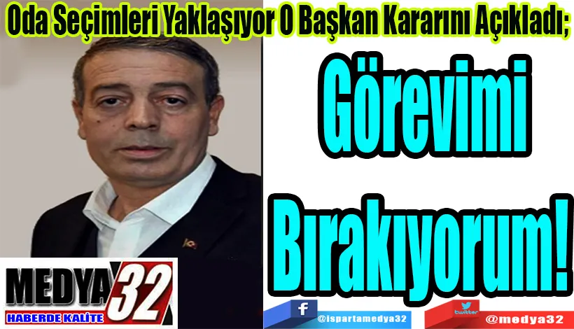 Oda Seçimleri Yaklaşıyor O Başkan Kararını Açıkladı;  Görevi Bırakıyorum! 