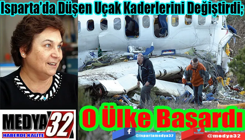 Isparta’da Düşen Uçak Kaderlerini Değiştirdi;  O Ülke Başardı