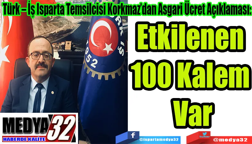 Türk – İş Isparta Temsilcisi Korkmaz’dan Asgari Ücret Açıklaması: Etkilenen 100 Kalem Var