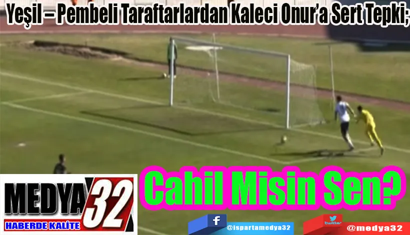 Yeşil – Pembeli Taraftarlardan Kaleci Onur’a Sert Tepki;  Cahil Misin Sen?