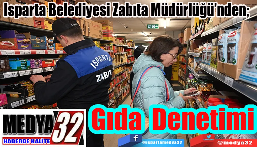  Isparta Belediyesi Zabıta Müdürlüğü’nden;  Gıda Denetimi