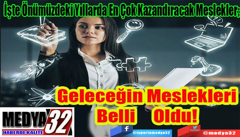 İşte Önümüzdeki Yıllarda En Çok Kazandıracak Meslekler;  Geleceğin Meslekleri Belli Oldu! 