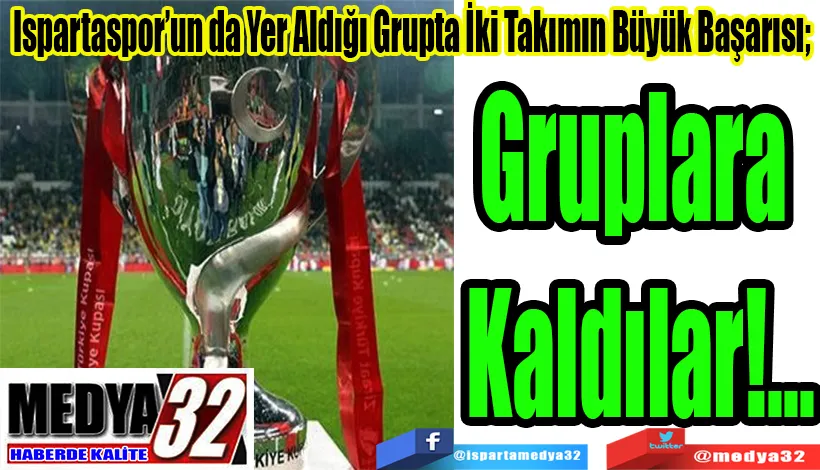 Ispartaspor’un da Yer Aldığı Grupta İki Takımın Büyük Başarısı;  Gruplara Kaldılar!...