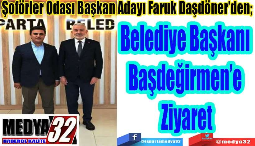 Şoförler Odası Başkan Adayı Faruk Daşdöner’den;  Başkan Başdeğirmen’e Ziyaret