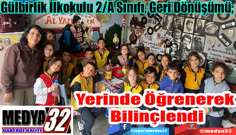 Gülbirlik İlkokulu 2/A Sınıfı, Geri Dönüşümü;  Yerinde Öğrenerek Bilinçlendi