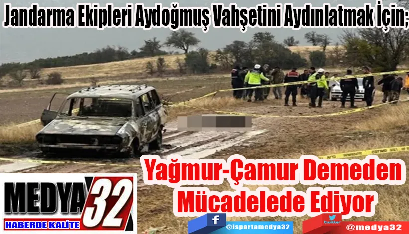 Jandarma Ekipleri Aydoğmuş Vahşetini Aydınlatmak İçin;  Yağmur-Çamur Demeden Mücadelede Ediyor