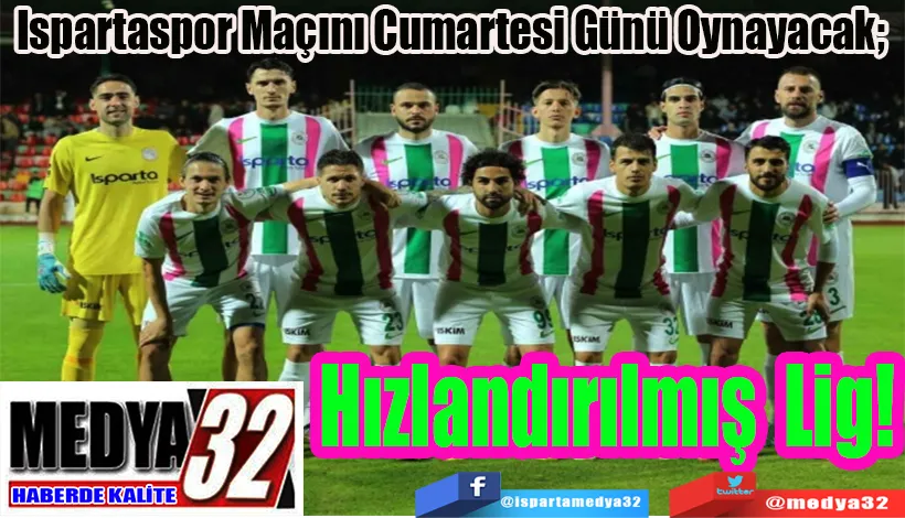 Ispartaspor Maçını Cumartesi Günü Oynayacak;   Hızlandırılmış Lig! 