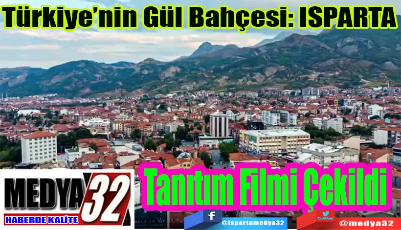 Türkiye’nin Gül Bahçesi: ISPARTA Tanıtım Filmi Çekildi 
