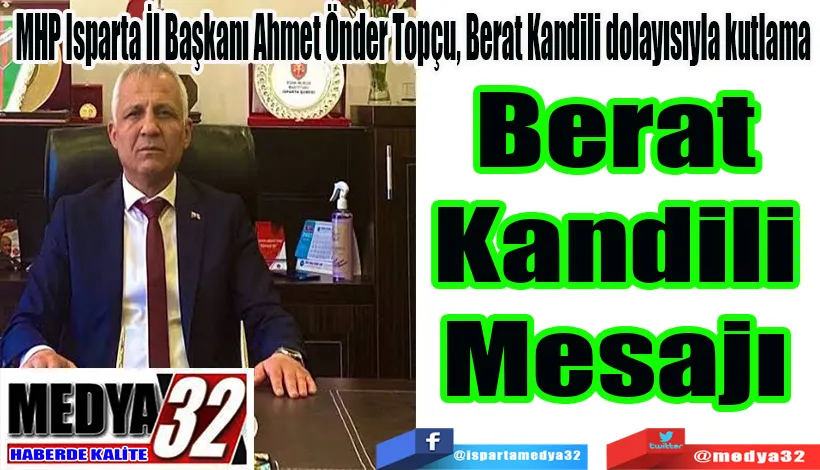 MHP Isparta İl Başkanı Ahmet Önder Topçu’dan;  Berat Kandili Mesajı 