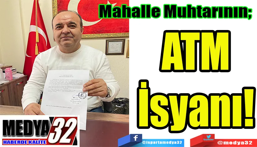 Mahalle Muhtarının;  ATM İsyanı!