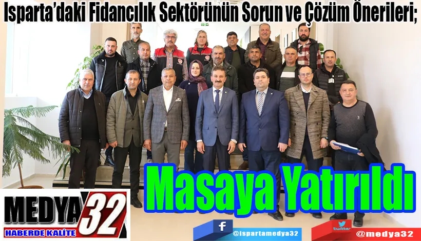 Isparta’daki Fidancılık Sektörünün Sorun ve Çözüm Önerileri;  Masaya Yatırıldı
