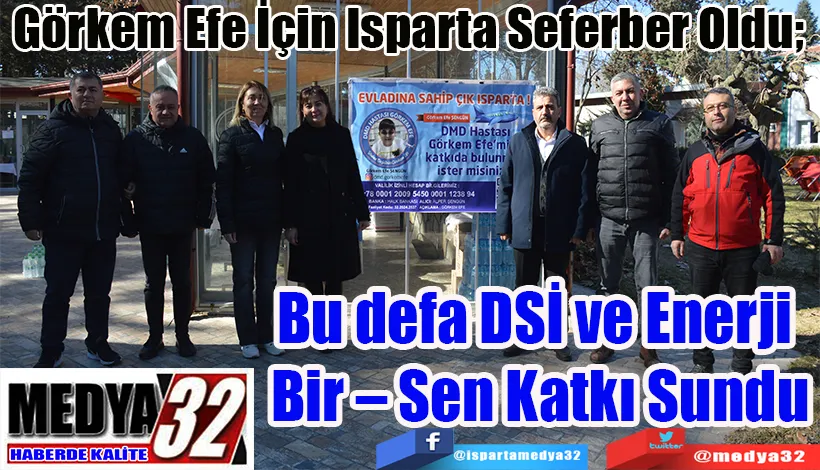 Görkem Efe İçin Isparta Seferber Oldu;  Bu defa DSİ ve Enerji  Bir – Sen Katkı Sundu 