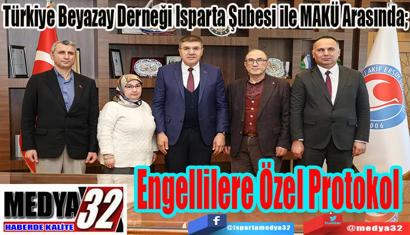 Türkiye Beyazay Derneği Isparta Şubesi ile MAKÜ Arasında; Engellilere Özel Protokol  