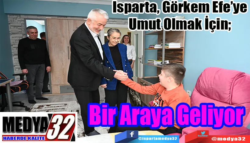 Isparta, Görkem Efe’ye Umut Olmak İçin;  Bir Araya Geliyor