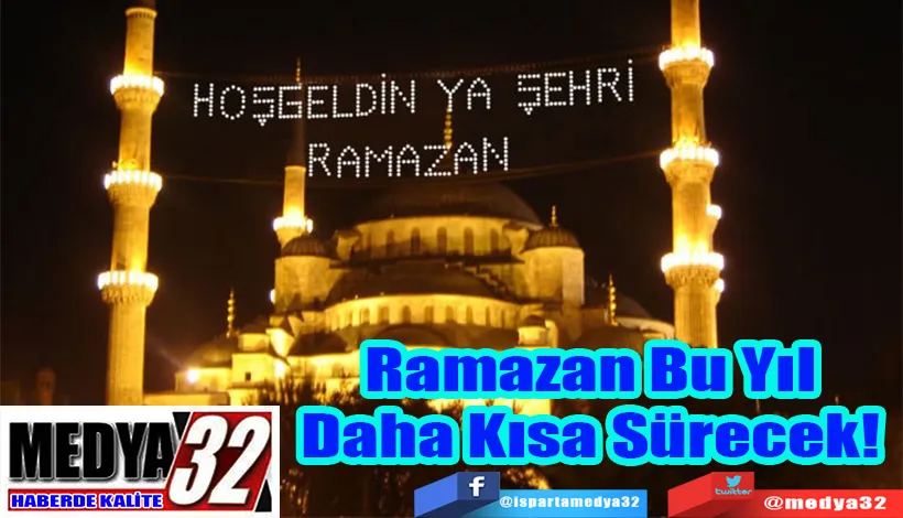 Ramazan Bu Yıl  Daha Kısa Sürecek! 