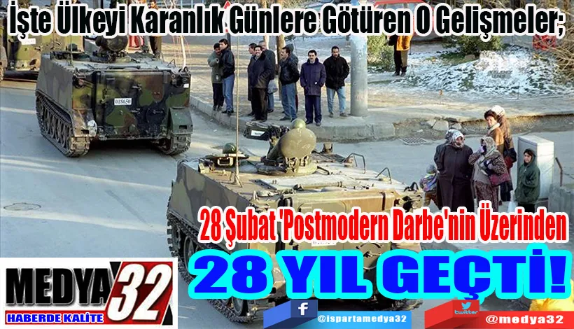 İşte Ülkeyi Karanlık Günlere Götüren O Gelişmeler;   28 Şubat 