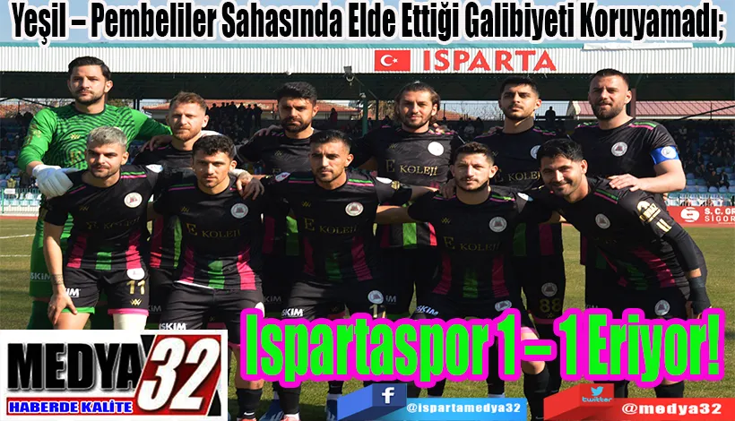 Yeşil – Pembeliler Sahasında Elde Ettiği Galibiyeti Koruyamadı;  Ispartaspor 1 – 1 Eriyor! 