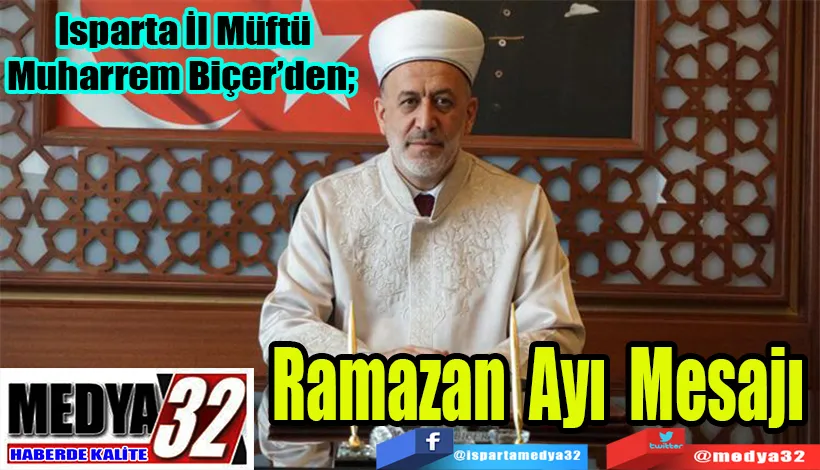 Isparta İl Müftü Muharrem Biçer’den;  Ramazan Ayı Mesajı 