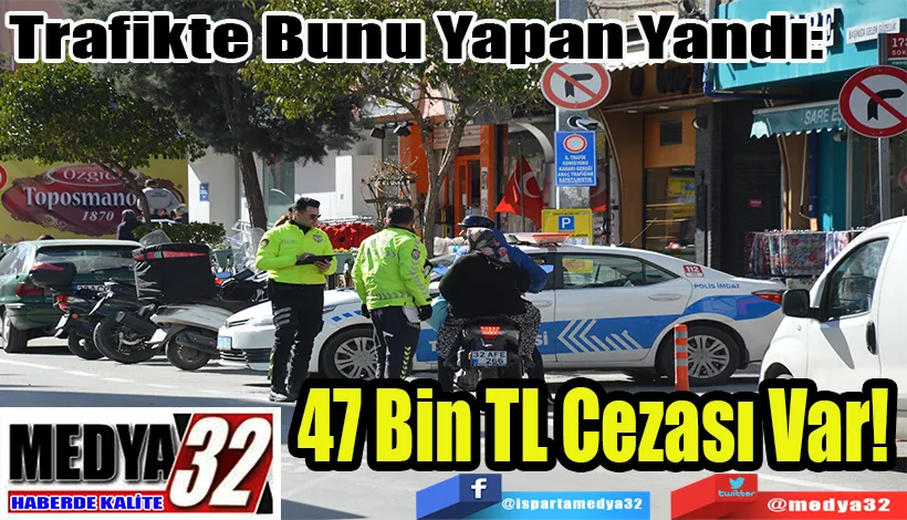 Trafikte Bunu Yapan Yandı:  47 Bin TL Cezası Var!
