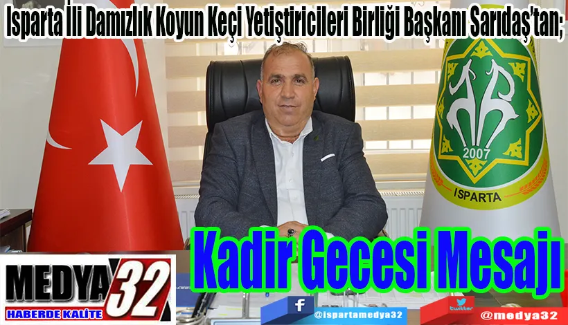 Isparta İli Damızlık Koyun Keçi Yetiştiricileri Birliği Başkanı Sarıdaş’tan;  Kadir  Gecesi  Mesajı