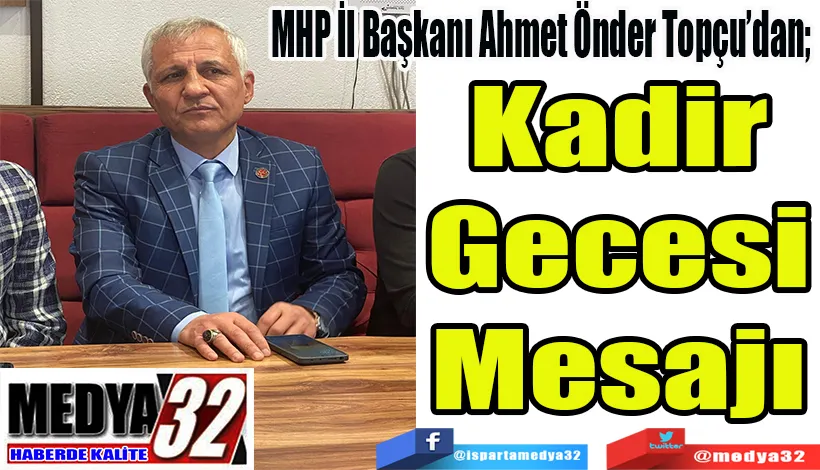 MHP İl Başkanı Ahmet Önder Topçu’dan;  Kadir Gecesi Mesajı 