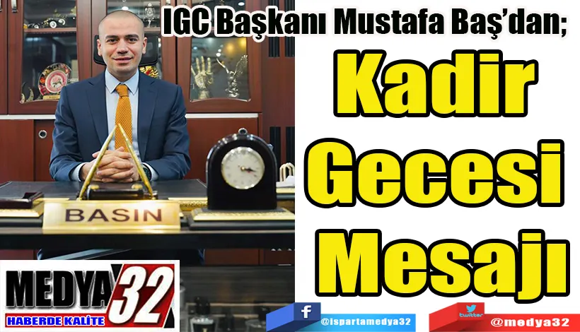 IGC Başkanı Mustafa Baş’dan;  Kadir Gecesi Mesajı
