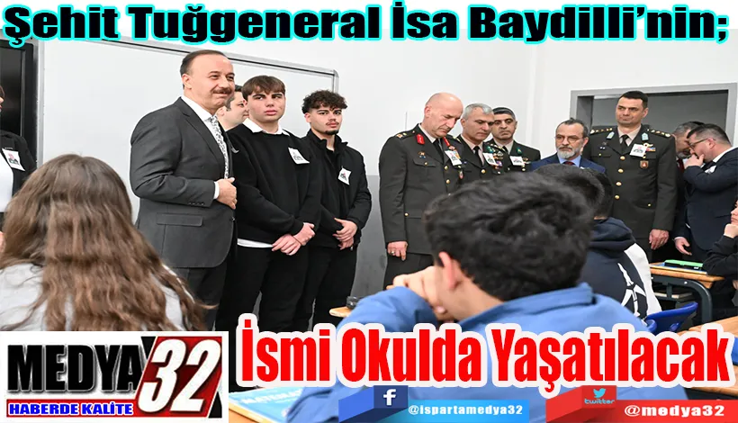 Şehit Tuğgeneral İsa Baydilli’nin;  İsmi Okulda Yaşatılacak