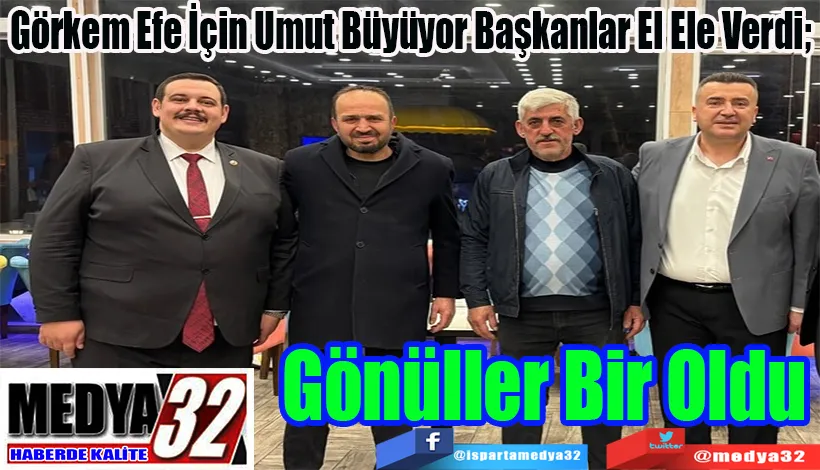 Görkem Efe İçin Umut Büyüyor Başkanlar El Ele Verdi;  Gönüller Bir Oldu