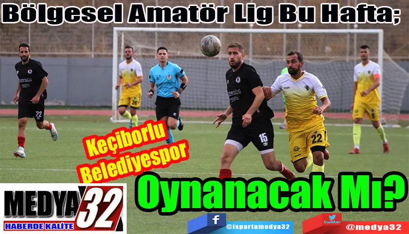 Bölgesel Amatör Lig Bu Hafta;  Oynanacak Mı?
