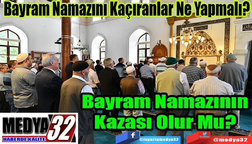  Bayram Namazını Kaçıranlar Ne Yapmalı? Bayram Namazının  Kazası Olur Mu? 