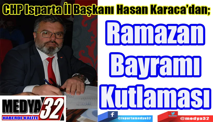 CHP Isparta İl Başkanı Hasan Karaca’dan;  Ramazan Bayramı Kutlaması 