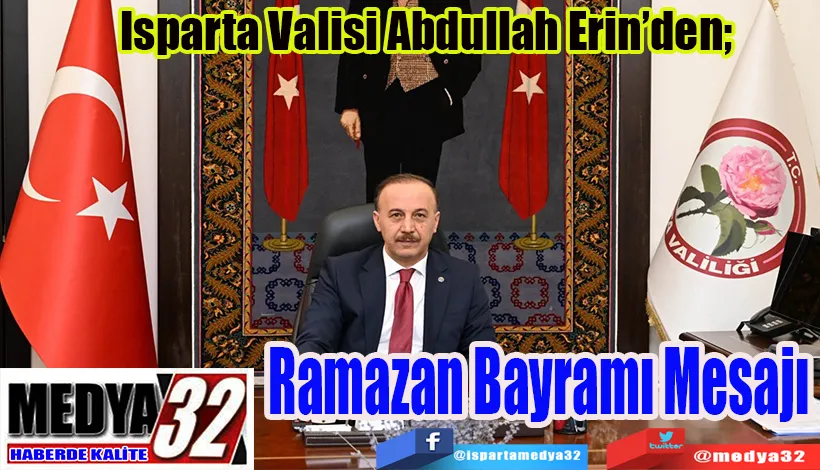 Isparta Valisi Abdullah Erin’den;  Ramazan Bayramı Mesajı 