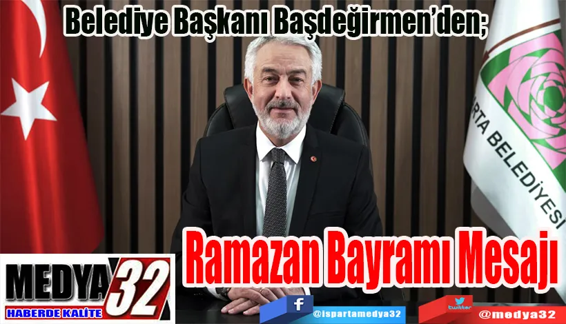Belediye Başkanı Başdeğirmen’den;  Ramazan  Bayramı Mesajı