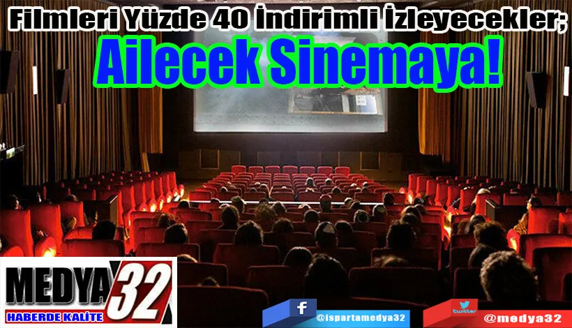  Filmleri Yüzde 40 İndirimli İzleyecekler;  Ailecek Sinemaya! 